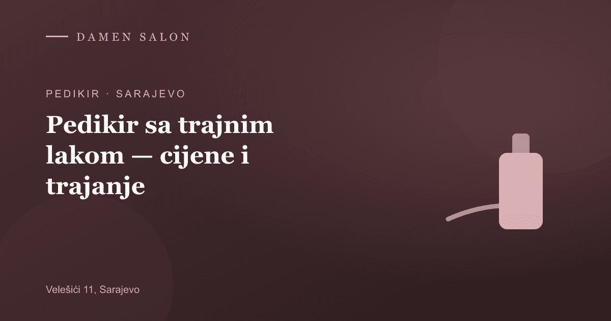 Cover Image for Pedikir sa trajnim lakom Sarajevo — cijene i trajanje (2026)